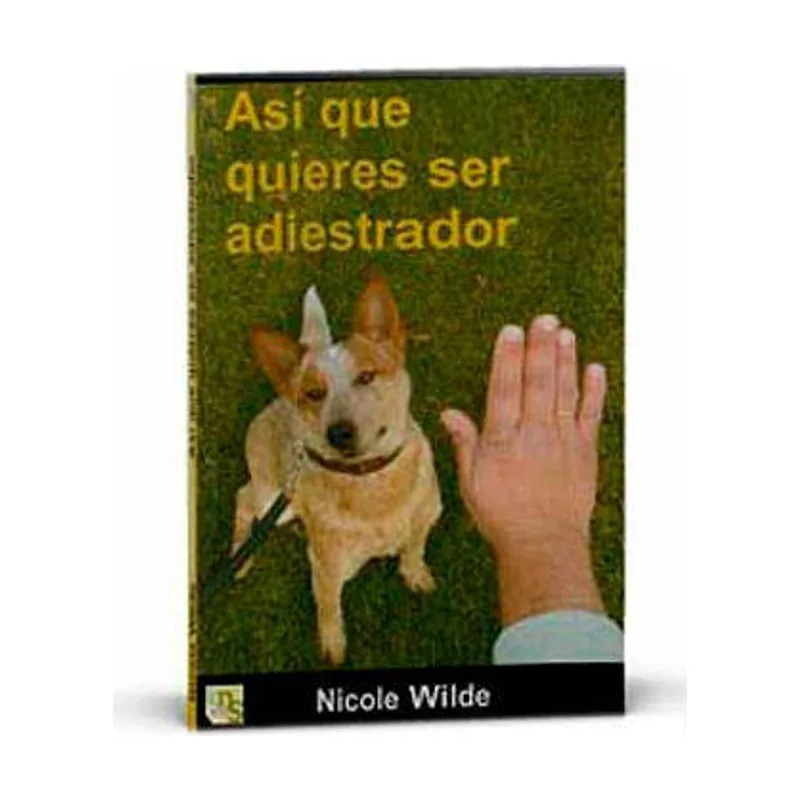 KNS Ediciones Kns LIBRO "ASÍ QUE QUIERES SER ADIESTRADOR" Nicole Wilde