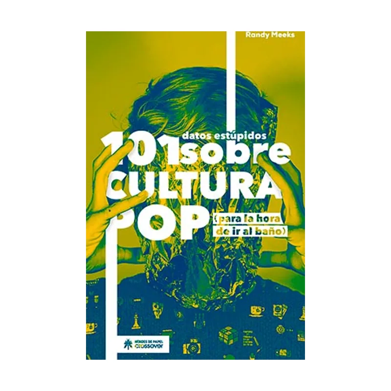 Ediciones heroes de papel 101 datos estúpidos sobre cultura pop Para la hora ir al baño Crossover