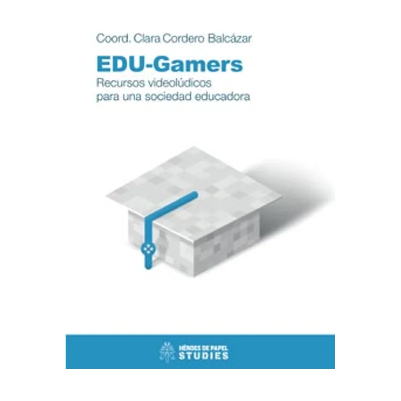 Ediciones heroes de papel EDU-Gamers Recursos videolúdicos para una sociedad educadora
