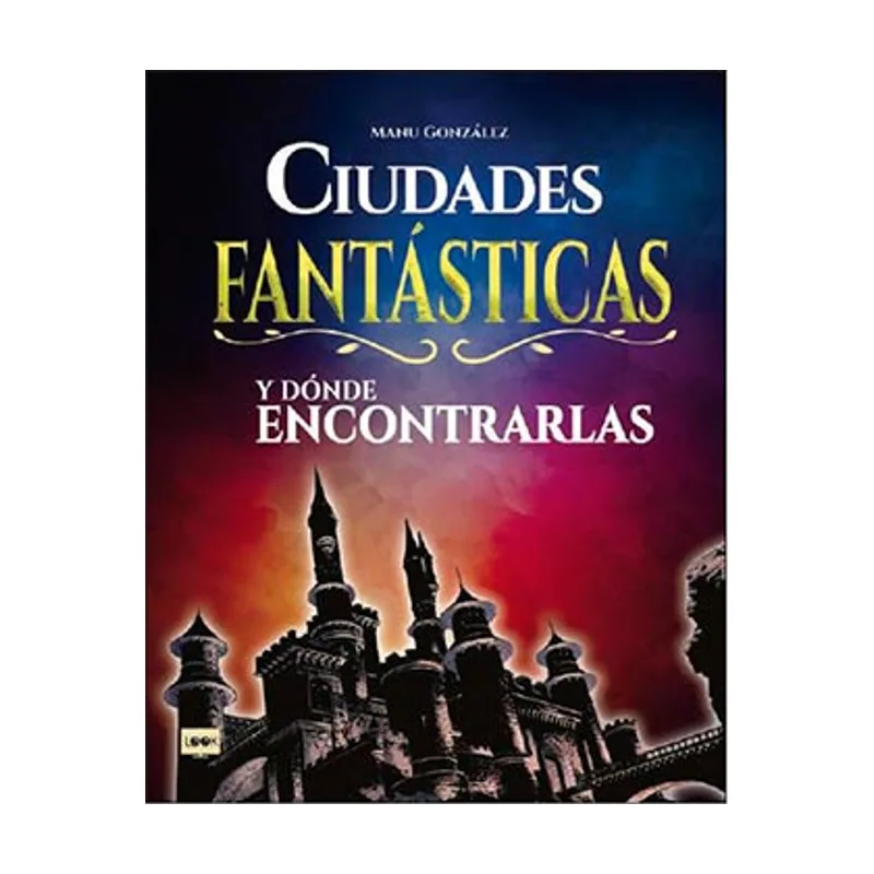 Redbook ediciones Ciudades fantásticas y dónde encontrarlas Conozca Cómo Son Los Mundos Surgidos de la Imaginación de Los Mejores Creadores del Cine