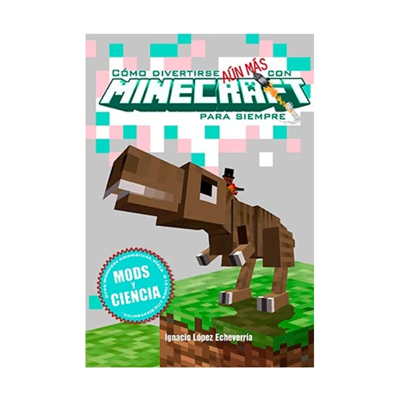 Tebeos dolmen editorial Como divertirse aun mas con minecraft para siempre. mods y ciencia