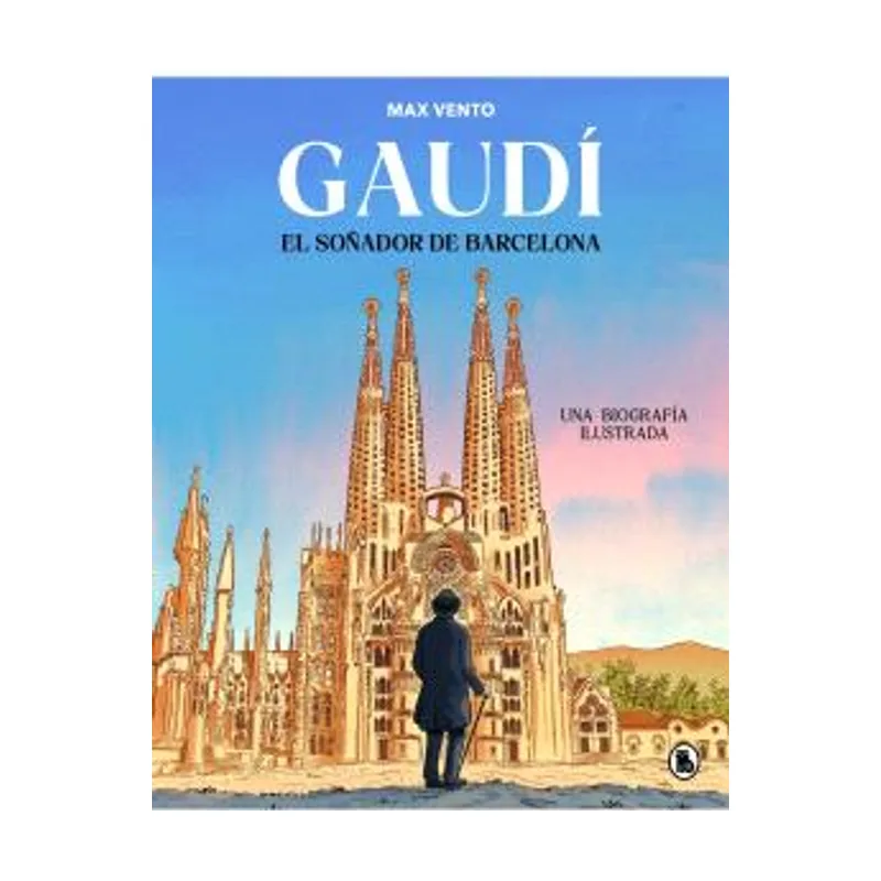 Penguin random house grupo editorial Gaudí el soñador de Barcelona Una biografía ilustrada Bruguera Contemporánea
