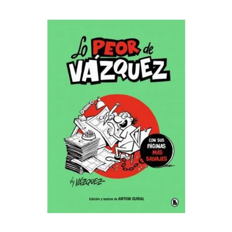 Penguin random house grupo editorial Lo peor de Vázquez Con sus páginas más salvajes Bruguera Clásica
