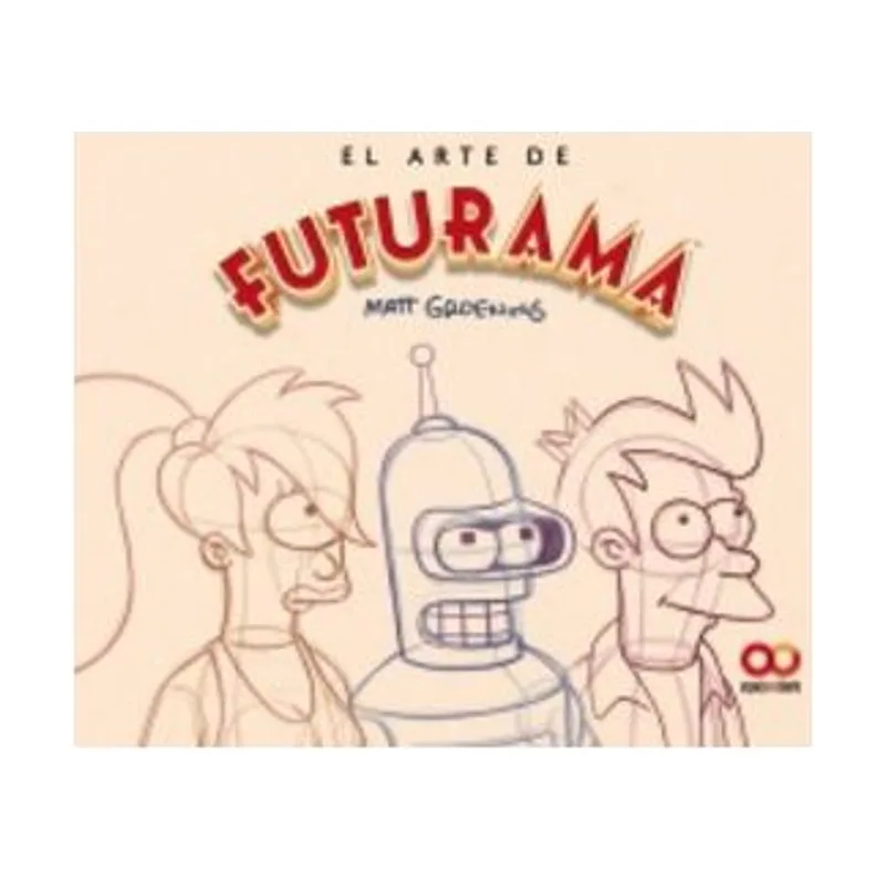 El arte de Futurama Una historia visual de la serie de culto de Matt Groening Espacio Diseño