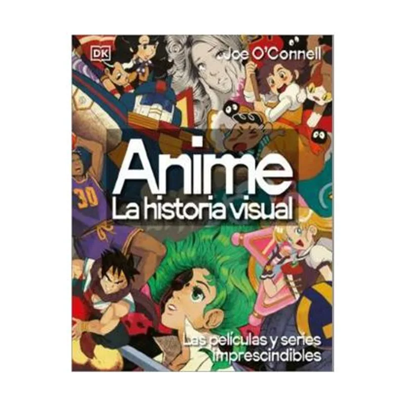 Penguin Random House Grupo Editorial Anime. La historia visual Las películas y series imprescindibles Enciclopedia visual