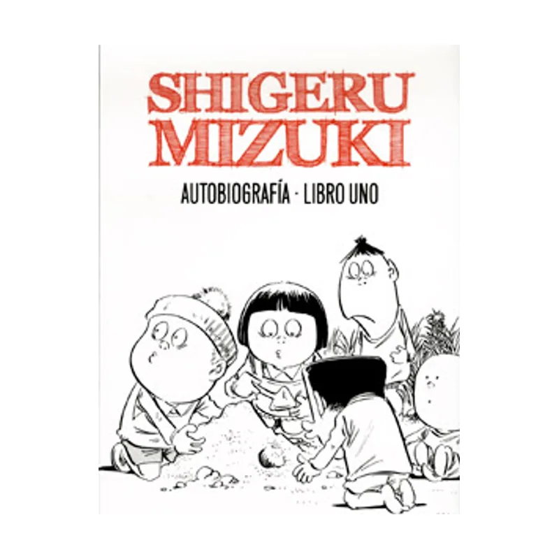 Autobiografía. Shigeru Mizuki Shigeru Mizuki. Autobiografía