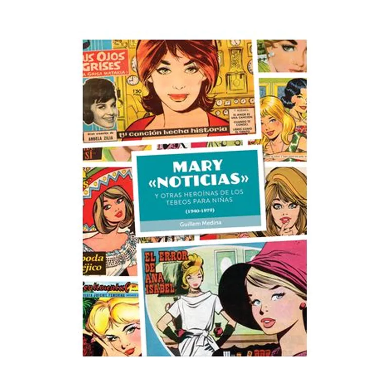 Mary "NOTICIAS" Y Otras Heroínas DE LOS Tebeos Para Niñas 1940-1970