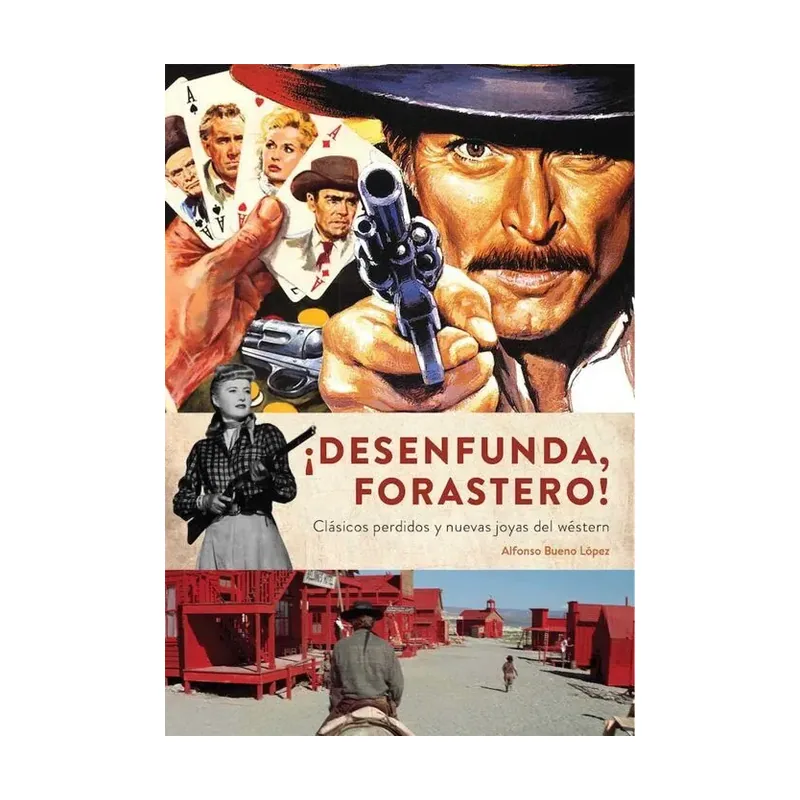 Desenfunda, Forastero! Clasicos Perdidos y Nuevas Joyas del Western